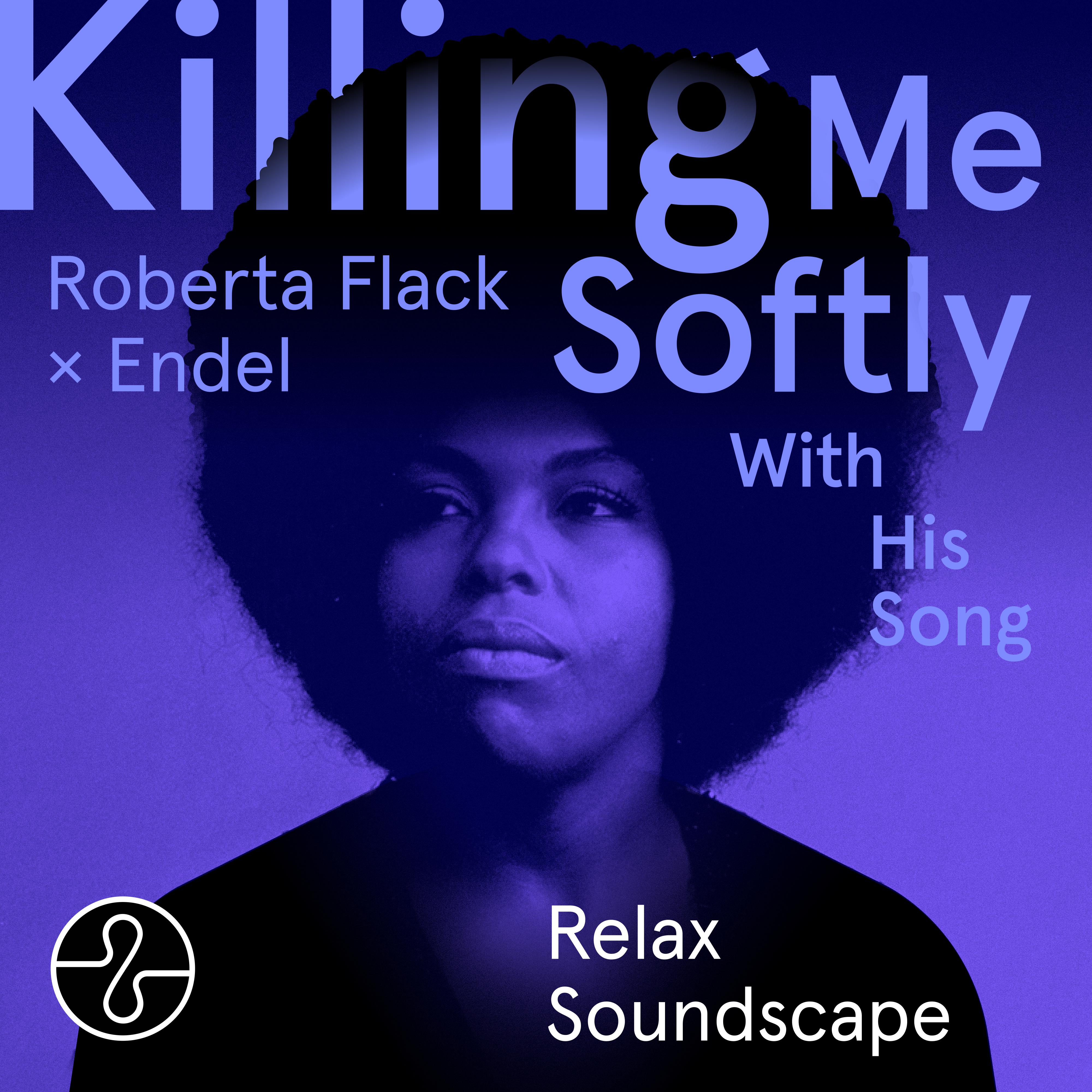 Roberta Flack - Killing Me Softly With His Song (Relax 9) [Soundscape]