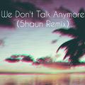 We Don't Talk Anymore(5haun Remix)