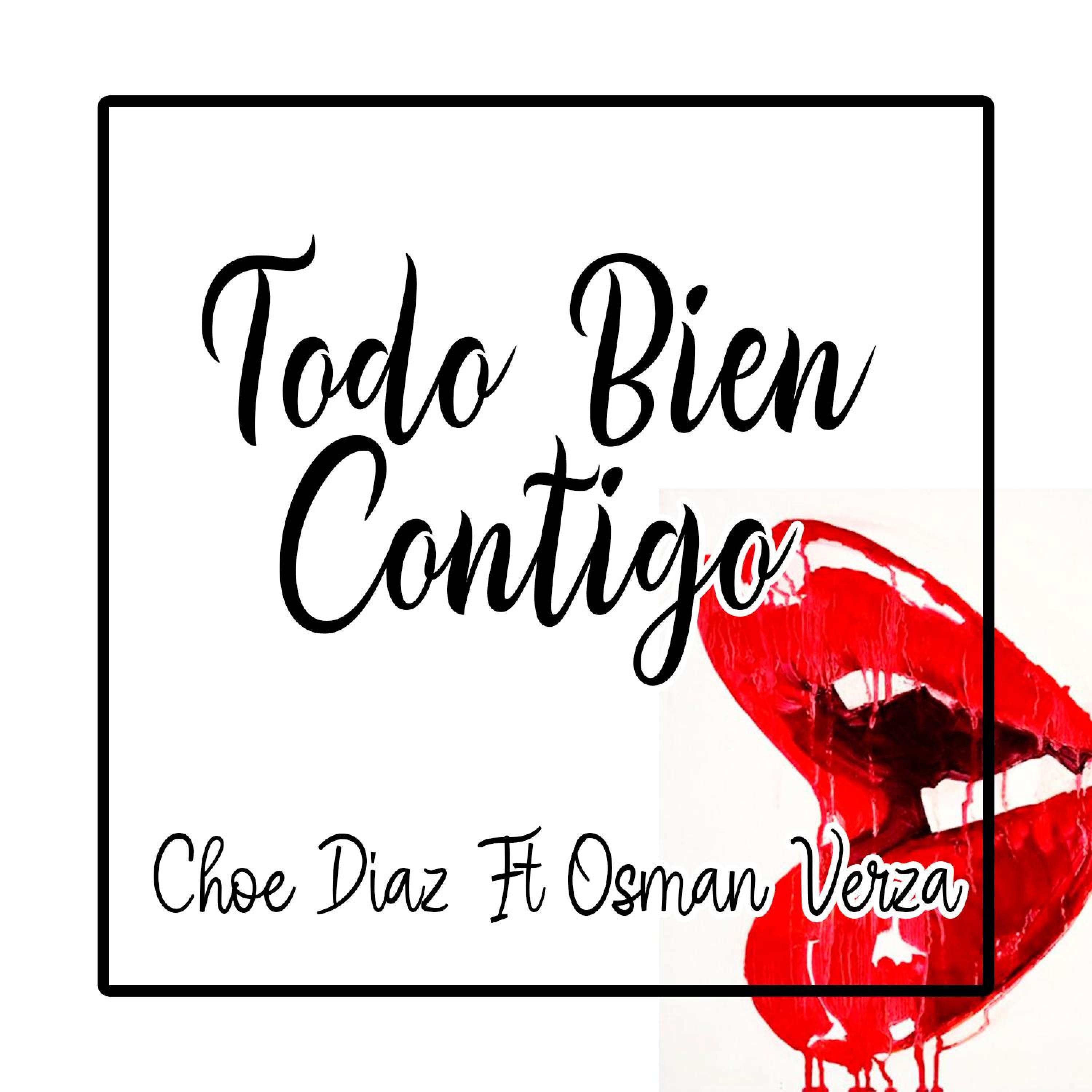 Choe Diaz - Todo Bien Contigo (feat. Osman Verza)