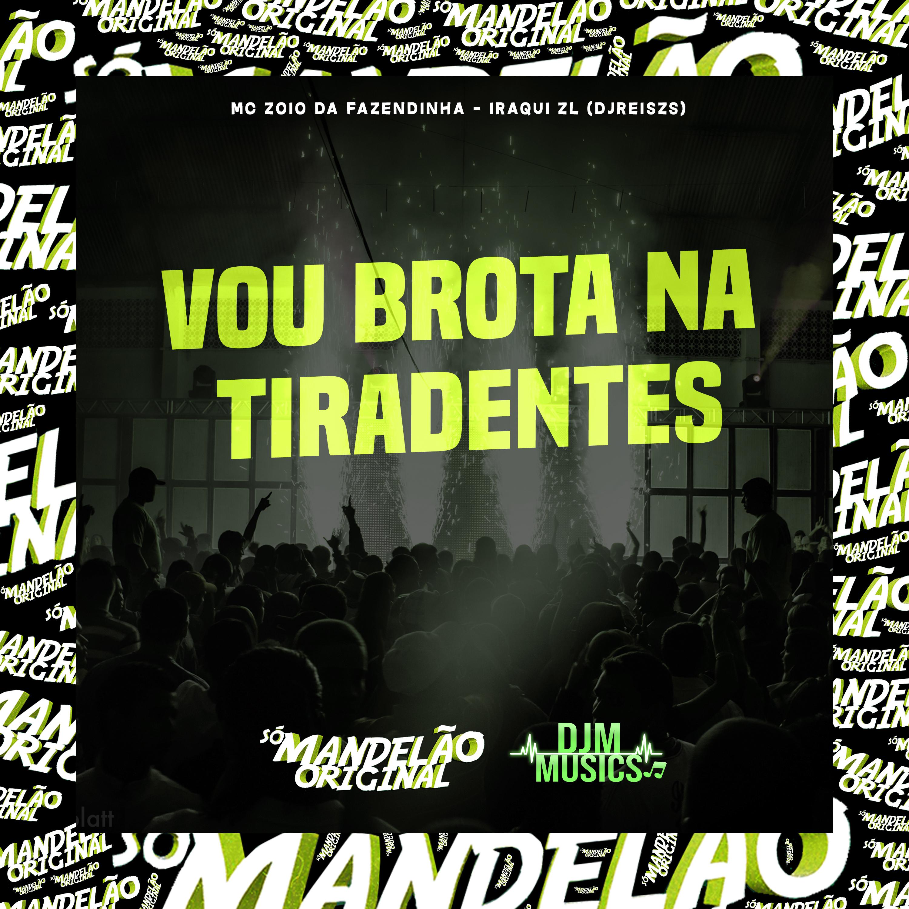 MC Zoio Da Fazendinha - Vou Brota na Tiradentes