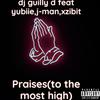 Dj guilly d - Praises(to the most high) (feat. Yubiie,J-man & Xzibit)