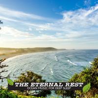The Eternal Rest - Ocean Music for Deep Sleep