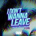 I Don't Wanna Leave [Remix]