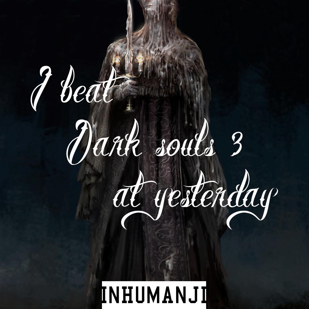 I beat DARK SOULS 3 at yesterday !!!专辑