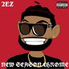 2EZ - New Season Chrome