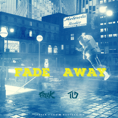 Fade Away(FREEK&TG小辉）Bootleg