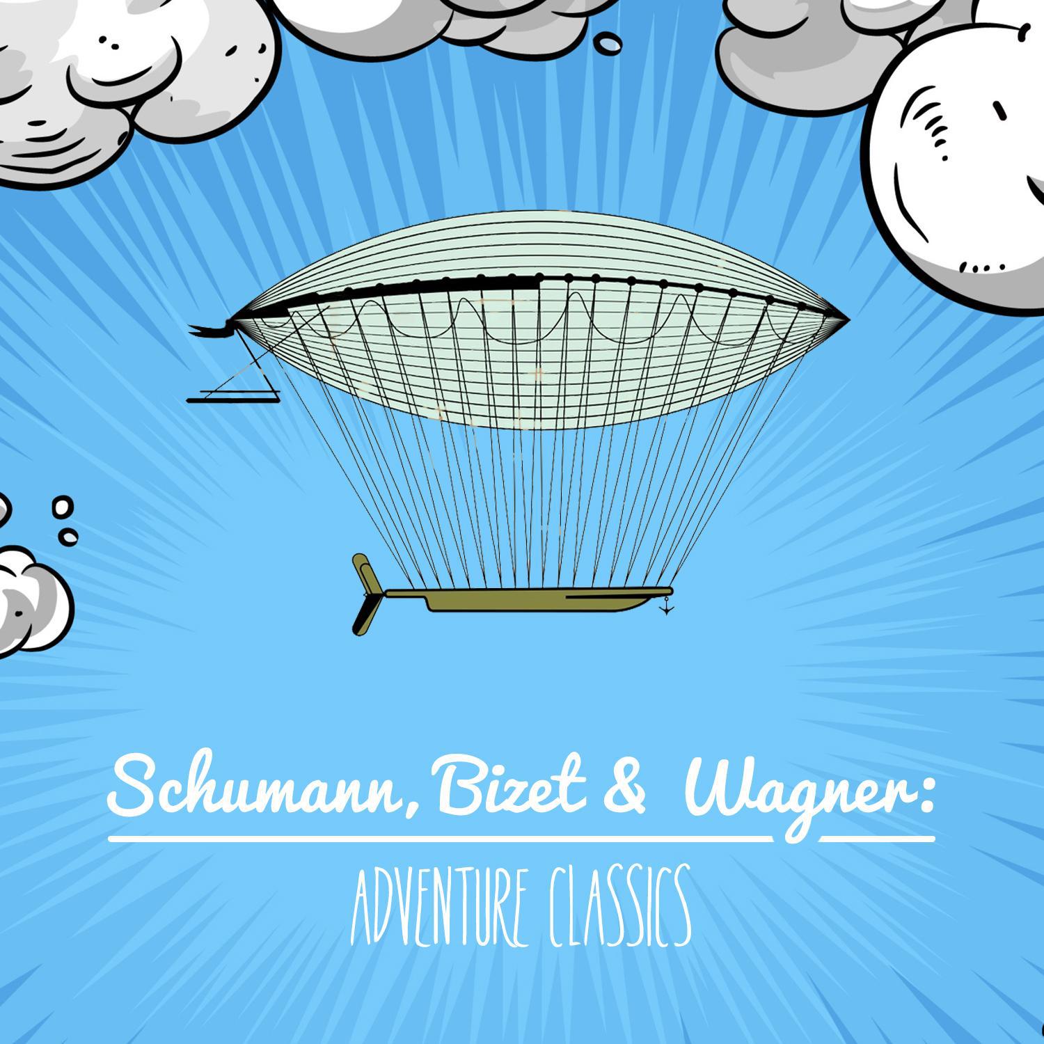 Schumann, Bizet & Wagner: Adventure Classics专辑