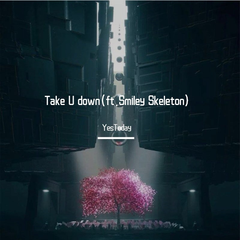 Take U down(ft.Smiley Skeleton)