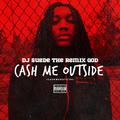 Cash Me Outside (#CashMeOutside)