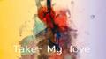 TAKE MY LOVE专辑