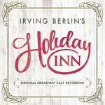 Irving Berlin's Holiday Inn (Original Broadway Cast Recording)专辑