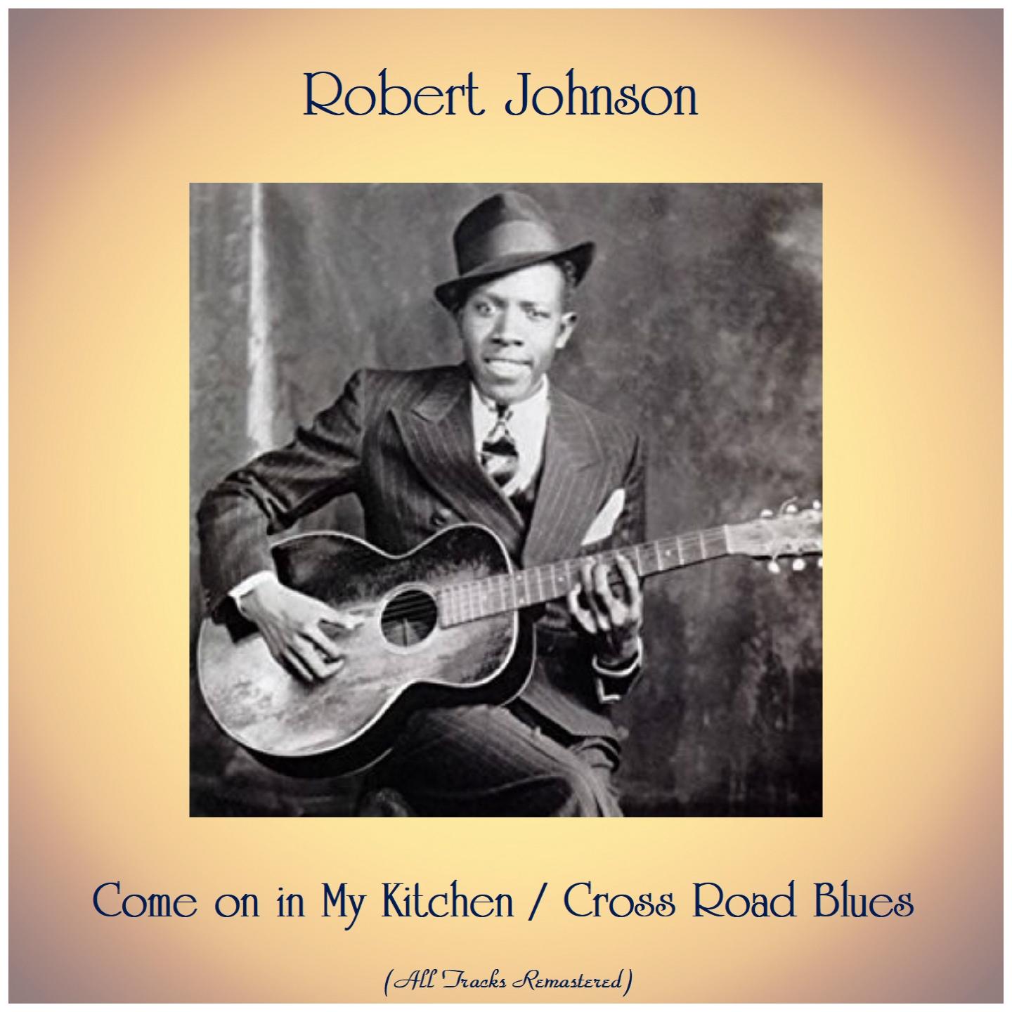 Come on in My Kitchen / Cross Road Blues (All Tracks Remastered)