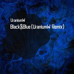 Black & Blule(UraniumW Remix)