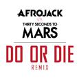 Do or Die (Afrojack Vs. Thirty Seconds To Mars Remix)