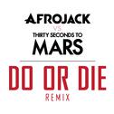 Do or Die (Afrojack Vs. Thirty Seconds To Mars Remix)专辑