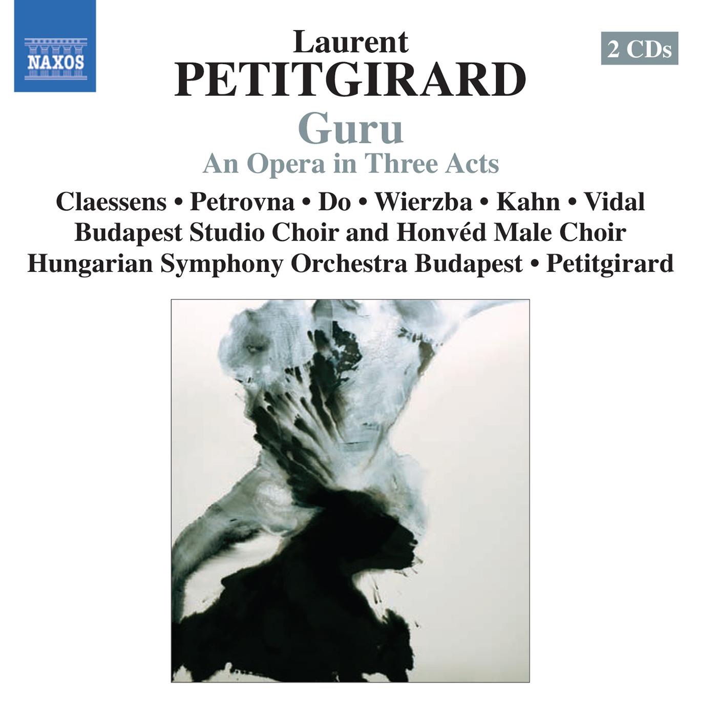 PETITGIRARD, L.: Guru [Opera] (Claessens, Petrovna, Do, Wierzba, Kahn, Vidal, Budapest Studio Choir, Hungarian Symphony, Petitgirard)
