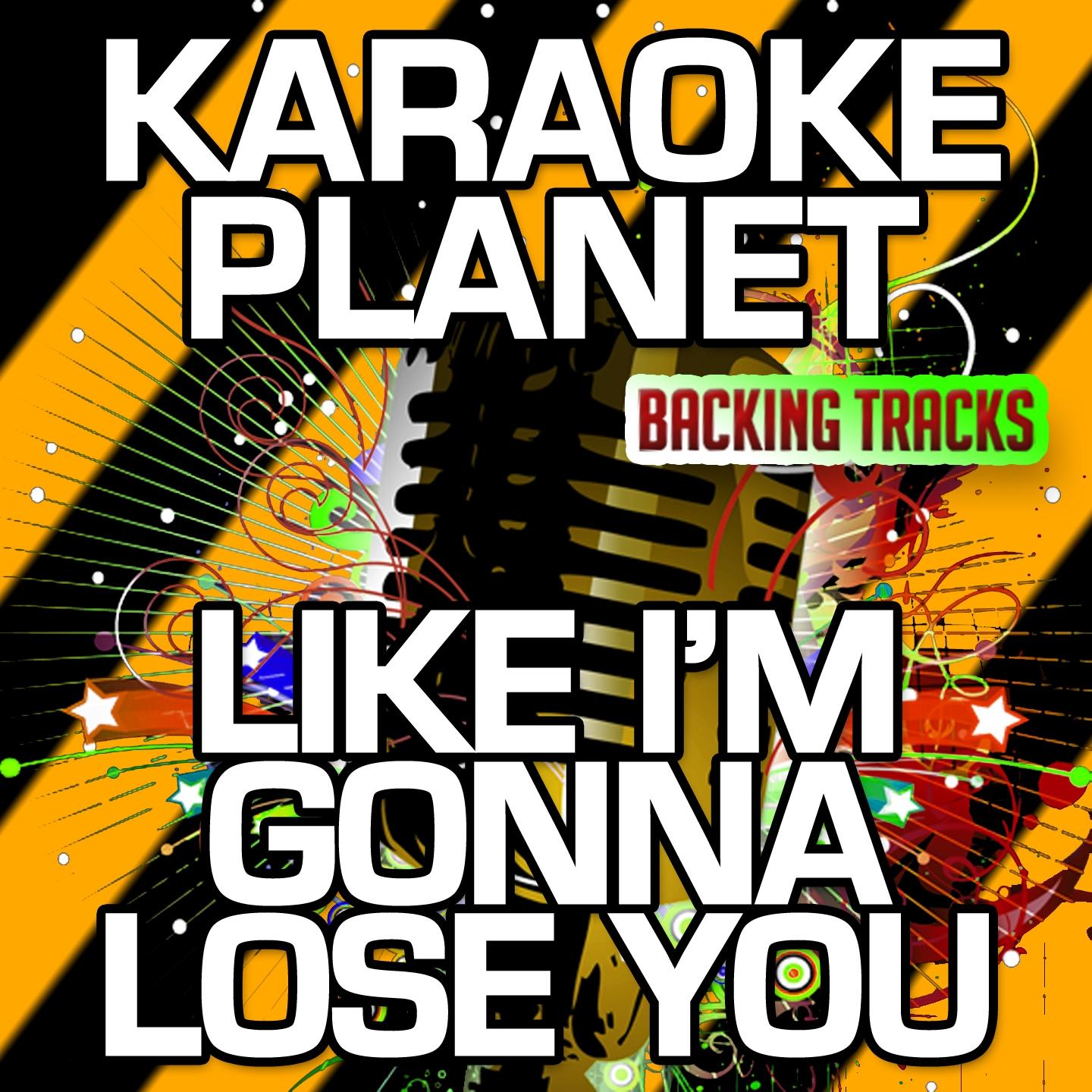 Like I'm Gonna Lose You (Karaoke Version) (Originally Performed By Meghan Trainor & John Legend)