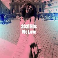 2021 Hits We Love