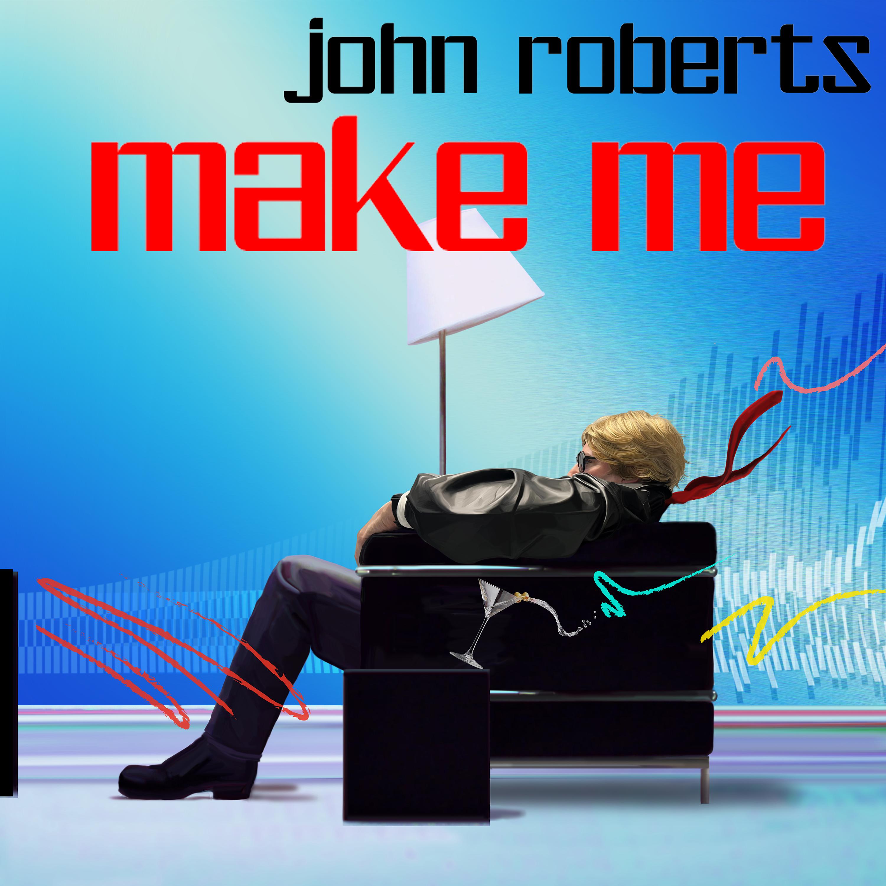 John Roberts - Make Me