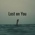 Lost on You