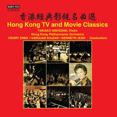 HONG KONG TV AND MOVIE CLASSICS (Takako Nishizaki, Hong Kong Philharmonic, Henry Shek, Kojian, Kenn