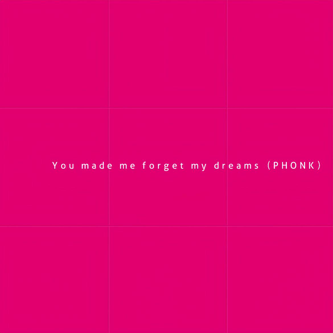 You made me forget my dreams（PHONK）