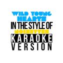 Wild Young Hearts (In the Style of Noisettes) [Karaoke Version] - Single专辑