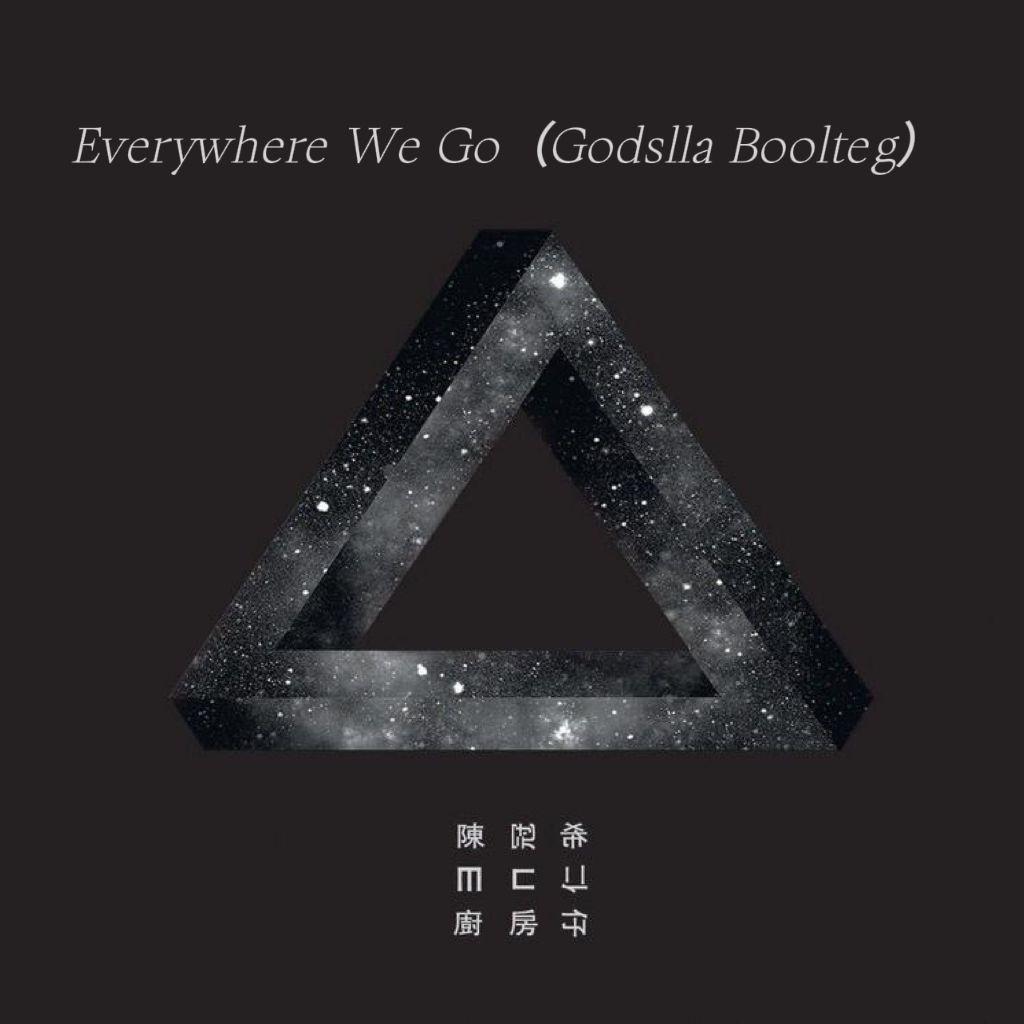 Everywhere We Go（Godslla Remix）