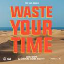 Waste Your Time (Tep No Remix)专辑