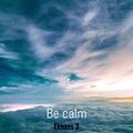 Be calm