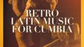 Retro Latin Music for Cumbia专辑