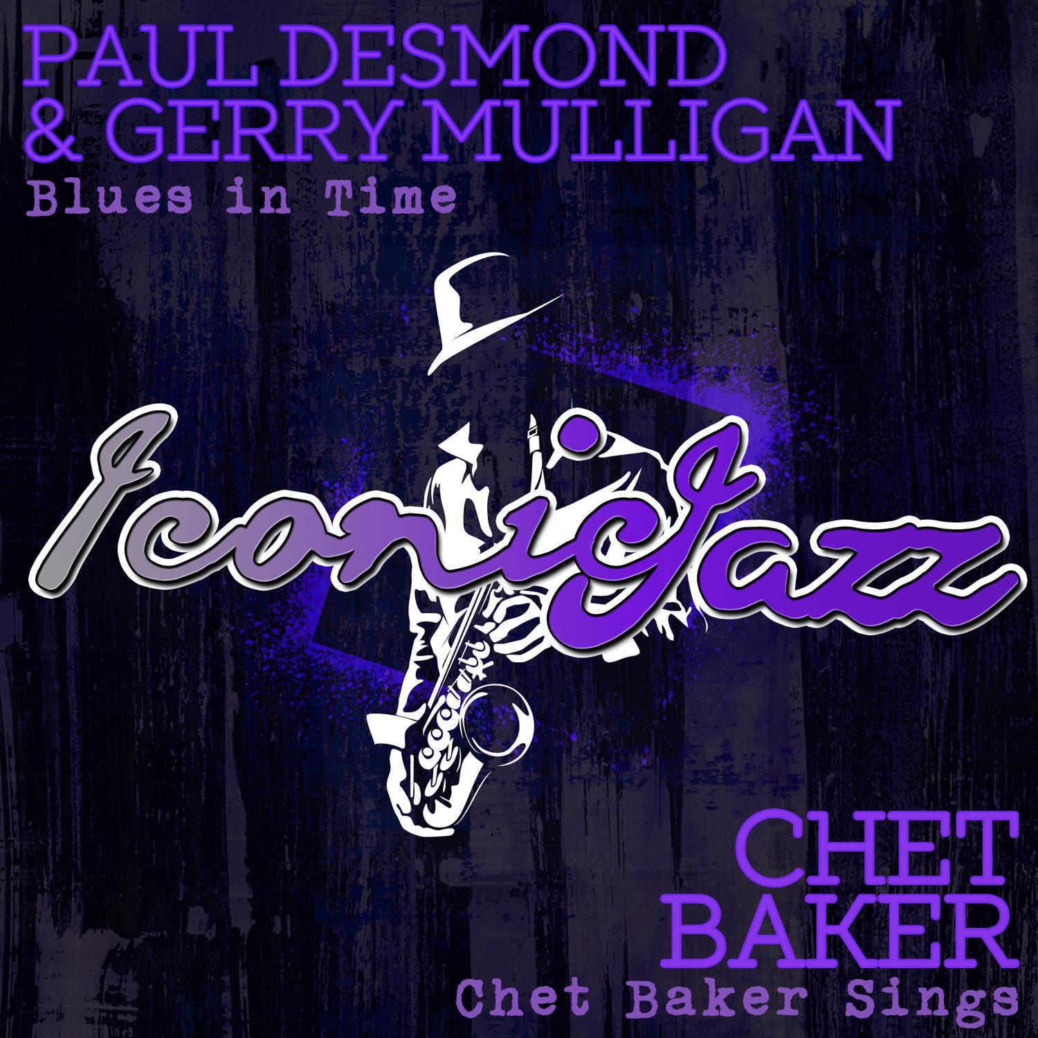 Iconic Jazz: Paul Desmond & Gerry Mulligan - Blues in Time / Chet Baker - Chet Baker Sings专辑