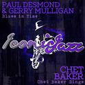 Iconic Jazz: Paul Desmond & Gerry Mulligan - Blues in Time / Chet Baker - Chet Baker Sings专辑