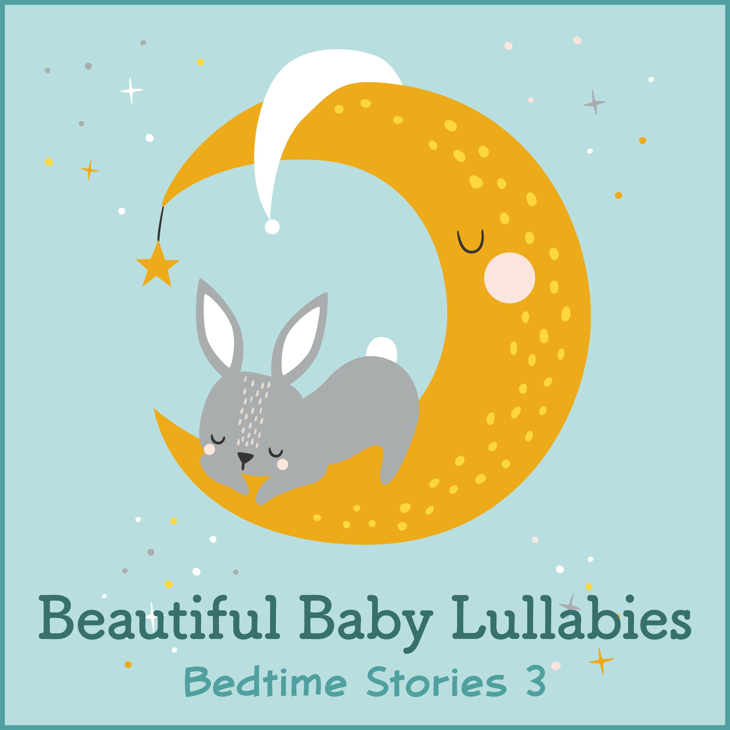 Beautiful Baby Lullabies: Bedtime Stories 3