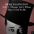 Duke Ellington Collection, Vol. 3: Things Ain't What They Used to Be