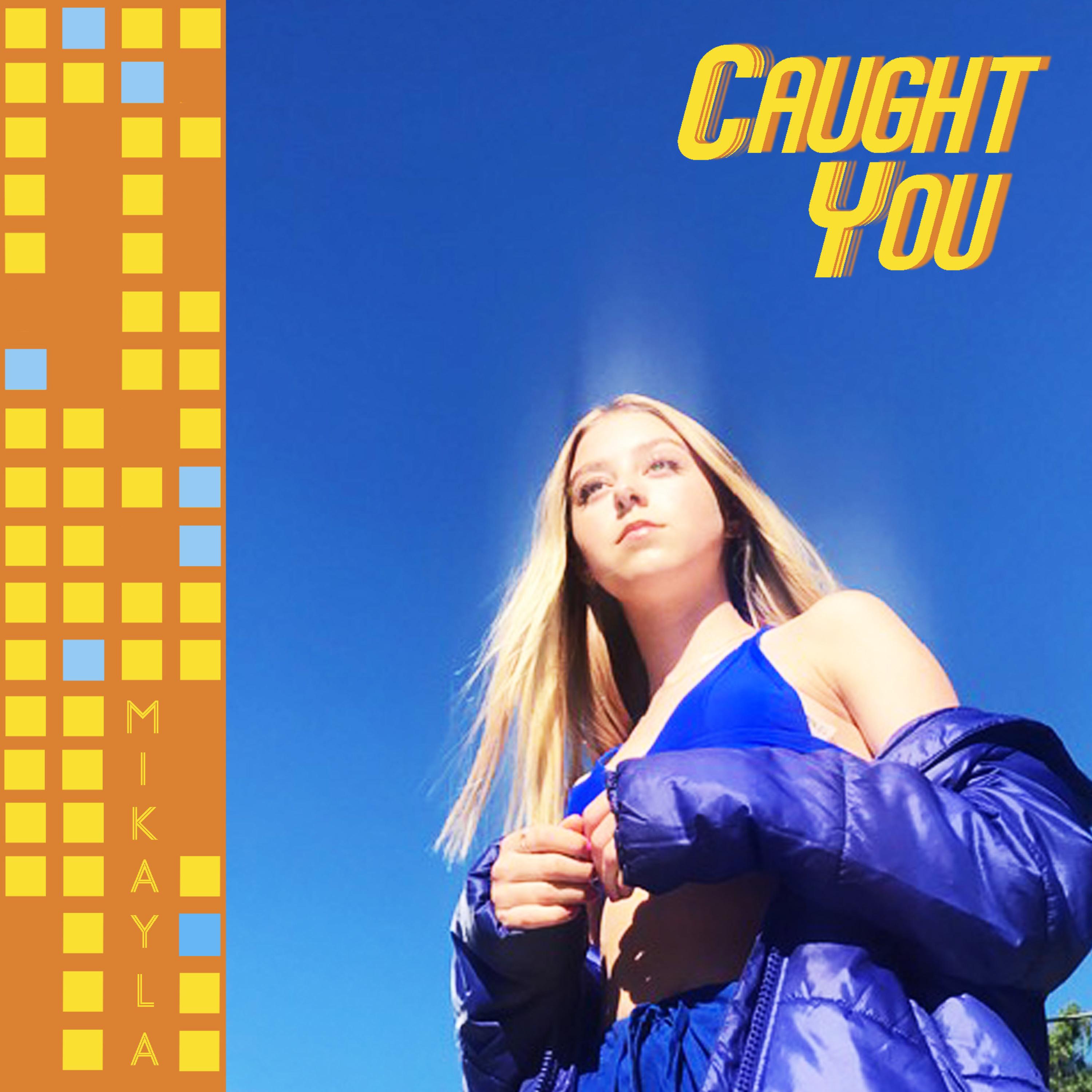 Mikayla - Caught You