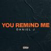 Daniel J - You Remind Me