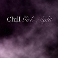 Chill Girls Night
