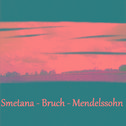 Smetana - Bruch - Mendelssohn