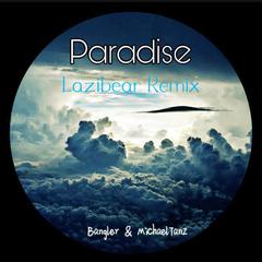 Bangler-Paradise（Lazibear / Bangler / MichaelTanZ remix）