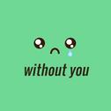 Without You (tofû Remix)专辑