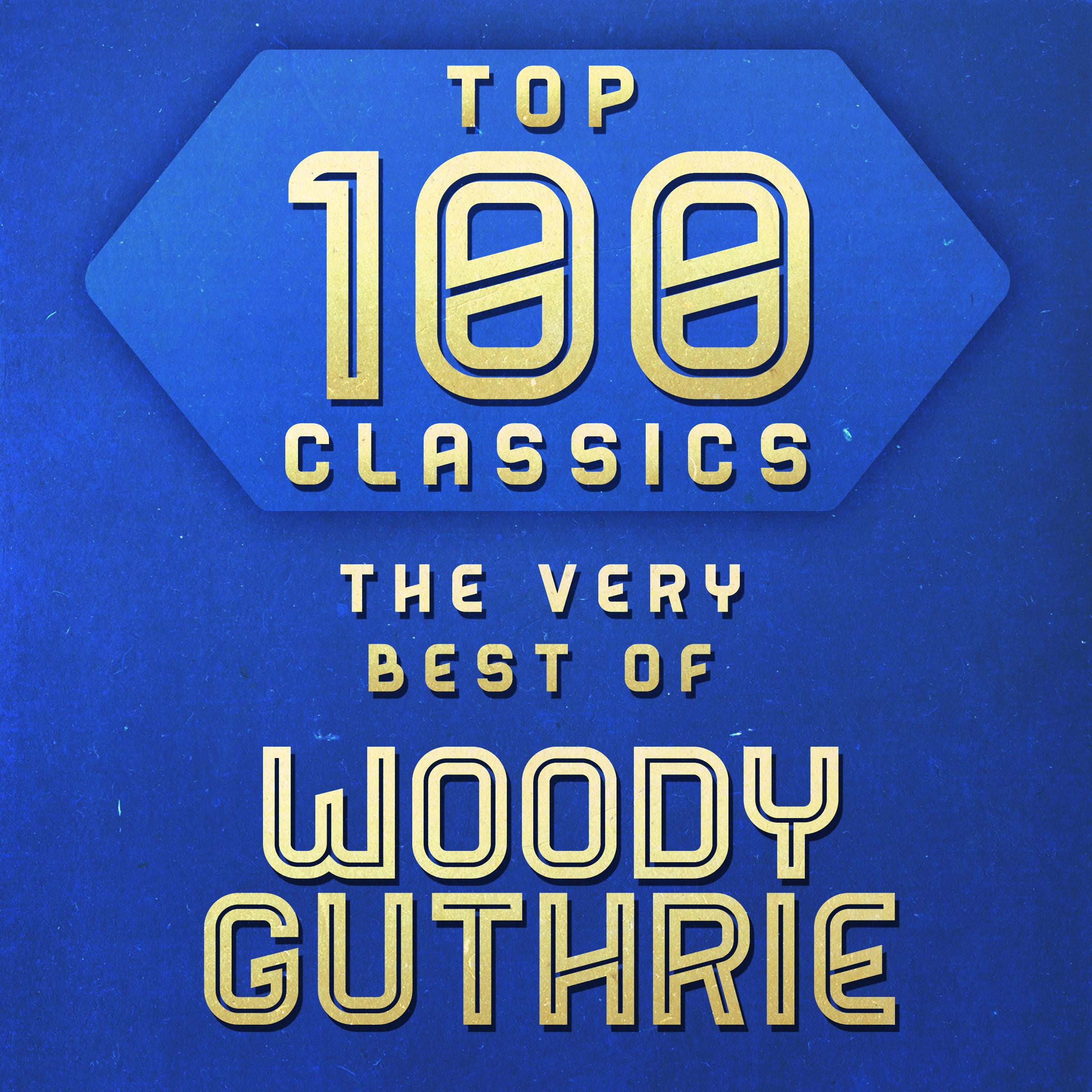 Top 100 Classics - The Very Best of Woody Guthrie