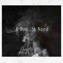 I Don‘t Need（Prod.by URBOIWHELAN）