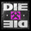 DIE DIE