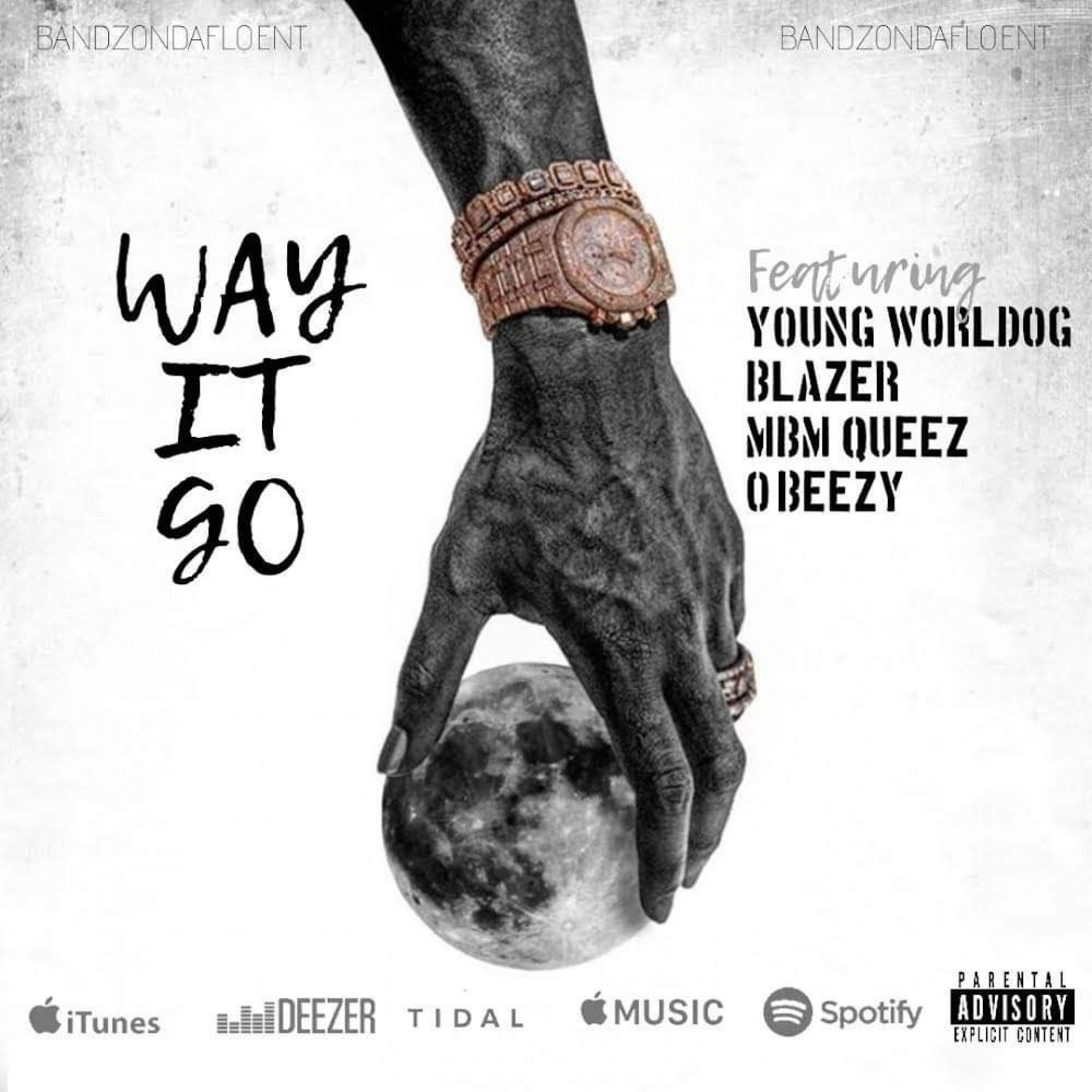 WAY IT GO (feat. YOUNG WORLDOG, BLAZER & MBM QUEEZ)