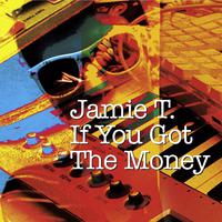 If You Got The Money - Jamie T