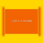 Life is a trouble专辑
