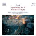 BAX: Symphony No. 6 / Into the Twilight