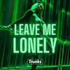 Trunks - Leave Me Lonely