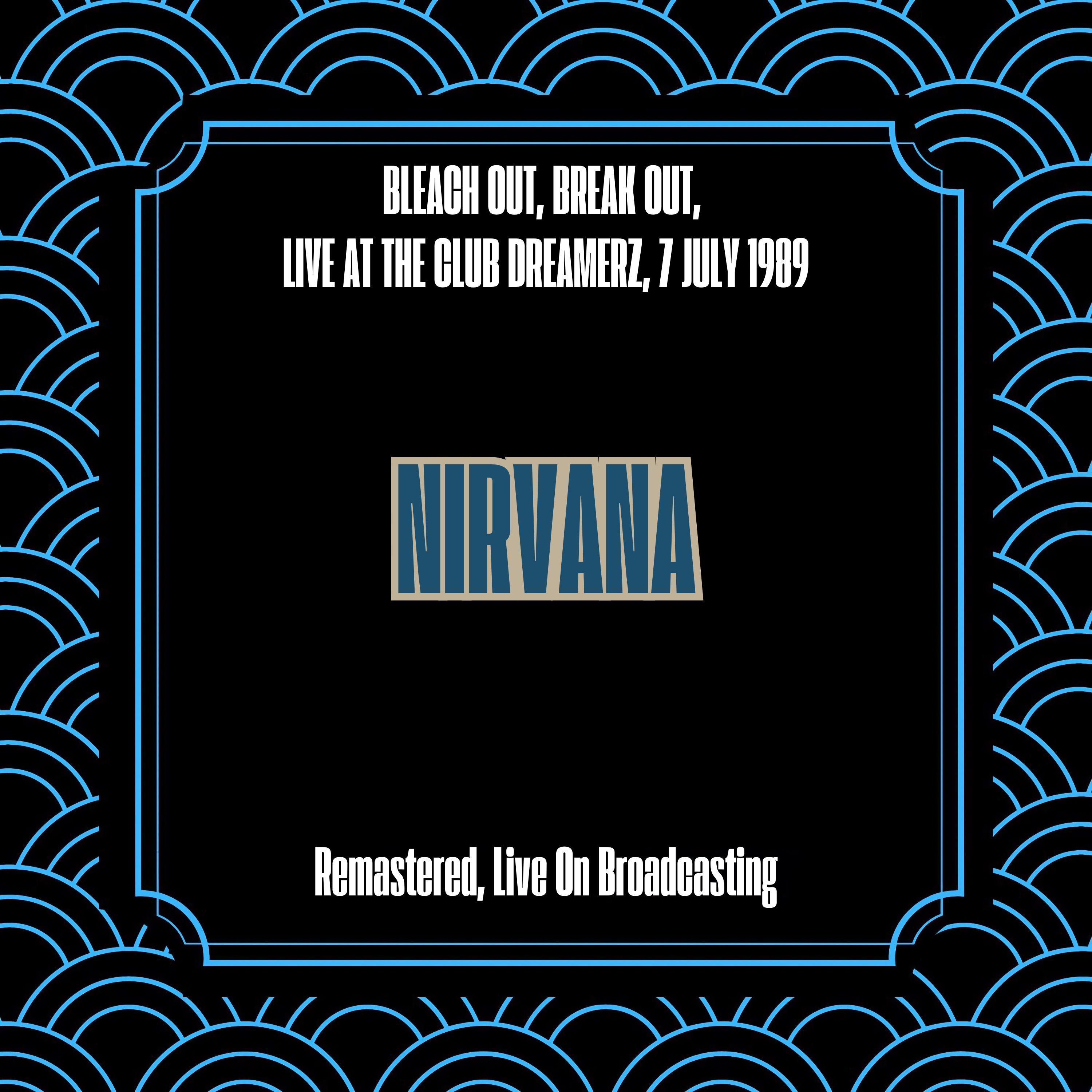 Bleach Out, Break Out, Live At The Club Dreamerz, 7 July 1989 (Remastered, Live On Broadcasting)